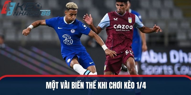 Một vài biến thể khi chơi kèo 1/4